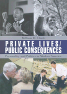 Private Lives/Public Consequences: Personality and Politics in Modern America