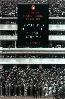 Private Lives, Public Spirit: Britain: 1870-1914 - Harris, Jose