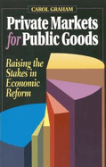 Private Markets for Public Goods: Raising the Stakes in Economic Reform