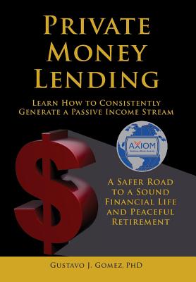 Private Money Lending Learn How to Consistently Generate a Passive Income Stream - Gomez, Gustavo J