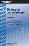 Private Oral Exam Guide: The Comprehensive Guide to Prepare You for the FAA Checkride