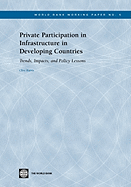 Private Participation in Infrastructure in Developing Countries: Trends, Impacts, and Policy Lessons