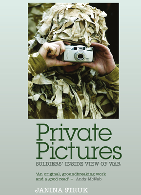 Private Pictures: Soldiers' Inside View of War - Struk, Janina