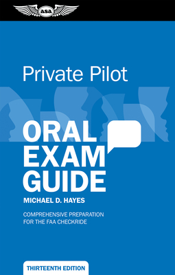 Private Pilot Oral Exam Guide: Comprehensive Preparation for the FAA Checkride - Hayes, Michael D