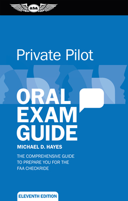 Private Pilot Oral Exam Guide: The Comprehensive Guide to Prepare You for the FAA Checkride - Hayes, Michael D