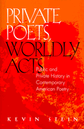 Private Poets, Worldly Acts: Public & Private History in Contemporary