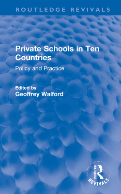 Private Schools in Ten Countries: Policy and Practice - Walford, Geoffrey (Editor)