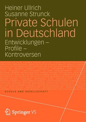 Private Schulen in Deutschland: Entwicklungen - Profile - Kontroversen - Ullrich, Heiner (Editor), and Strunck, Susanne (Editor)