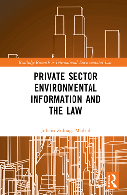 Private Sector Environmental Information and the Law - Zuluaga Madrid, Juliana