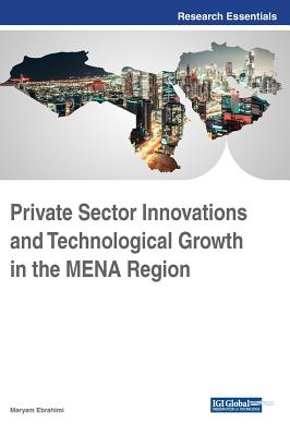 Private Sector Innovations and Technological Growth in the MENA Region - Ebrahimi, Maryam (Editor)