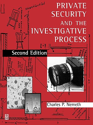 Private Security and the Investigative Process - Nemeth, Charles, Jd, LL