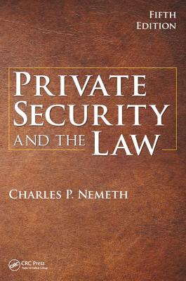 Private Security and the Law - Nemeth, Charles P.