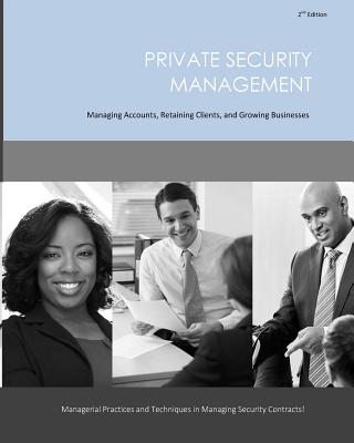 Private Security Management: Managing Accounts, Retaining Clients, and Growing Businesses - Wyatt, Roy S