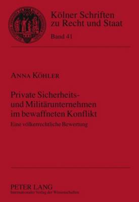 Private Sicherheits- Und Militaerunternehmen Im Bewaffneten Konflikt: Eine Voelkerrechtliche Bewertung - Kempen, Bernhard (Editor), and Khler, Anna