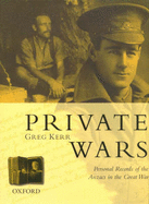 Private Wars: Personal Records of the Anzacs in the Great War - Kerr, Greg (Editor)