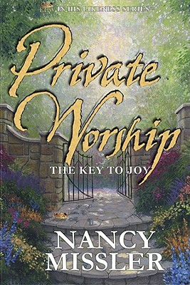 Private Worship: The Key to Joy - Missler, Nancy