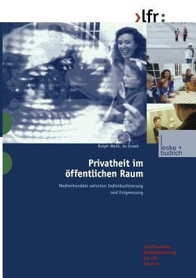 Privatheit Im ?ffentlichen Raum: Medienhandeln Zwischen Individualisierung Und Entgrenzung - Wei?, Ralph (Editor), and Groebel, Jo (Editor)