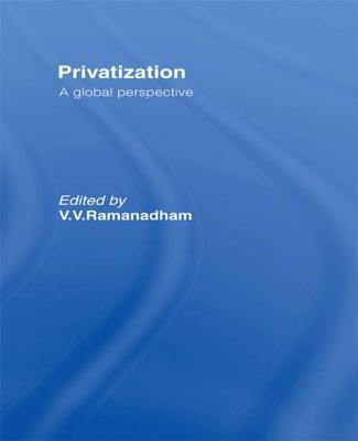 Privatisation: A Global Perspective - Ramanadham, V V (Editor)