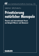 Privatisierung Natrlicher Monopole: Theorie Und Internationale PRAXIS Am Beispiel Wasser Und Abwasser