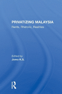 Privatizing Malaysia: Rents, Rhetoric, Realities