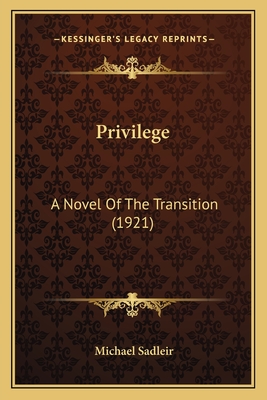 Privilege: A Novel of the Transition (1921) - Sadleir, Michael