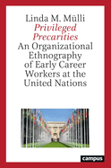 Privileged Precarities: An Organizational Ethnography of Early Career Workers at the United Nations