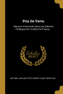 Prix de Vertu: Discours Prononces Dans Les Seances Publiques de L'Institut de France...