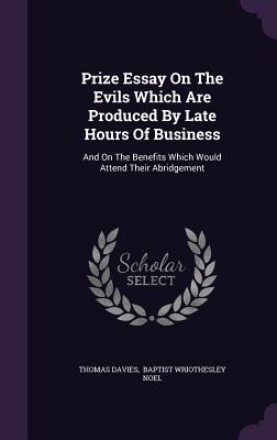 Prize Essay On The Evils Which Are Produced By Late Hours Of Business: And On The Benefits Which Would Attend Their Abridgement - Davies, Thomas, and Baptist Wriothesley Noel (Creator)