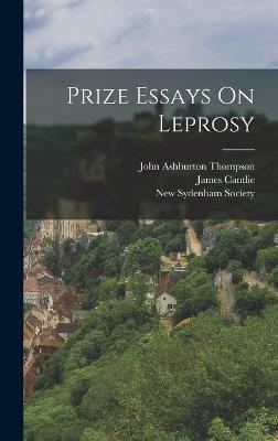 Prize Essays On Leprosy - Cantlie, James, and Thompson, John Ashburton, and New Sydenham Society (Creator)