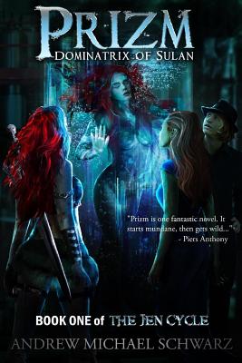 Prizm: Dominatrix of Sulan: Book One of the Jen Cycle - Schwarz, Andrew Michael