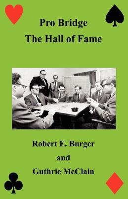 Pro Bridge - The Hall of Fame - Burger, Robert E, and McClain, Guthrie, and Sloan, Sam (Introduction by)