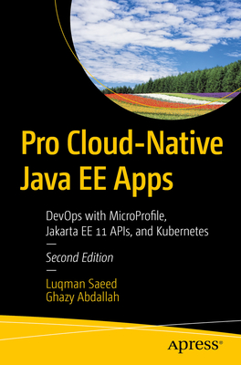 Pro Cloud-Native Java EE Apps: DevOps with MicroProfile, Jakarta EE 11 APIs, and Kubernetes - Saeed, Luqman, and Abdallah, Ghazy