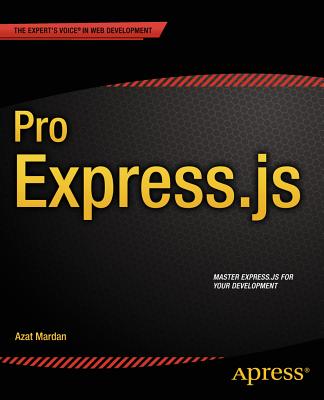 Pro Express.js: Master Express.js: The Node.js Framework For Your Web Development - Mardan, Azat