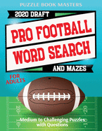 Pro Football 2020 Draft Word Search and Mazes for Adults: Medium to Challenging Puzzles with Questions