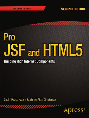 Pro Jsf and HTML5: Building Rich Internet Components - Wadia, Zubin, and Saleh, Hazem, and Christensen, Allan