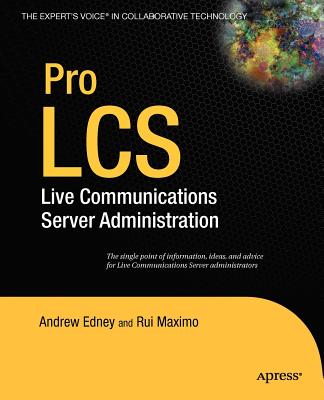 Pro LCS: Live Communications Server Administration - Maximo, Rui, and Edney, Andrew, Dr.