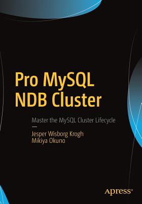 Pro MySQL Ndb Cluster - Krogh, Jesper Wisborg, and Okuno, Mikiya