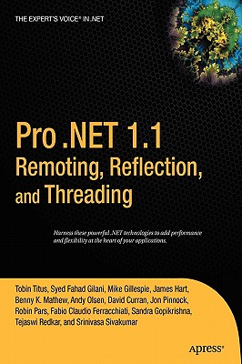 Pro .Net 1.1 Remoting, Reflection, and Threading - Fahad Gilani, Syed, and Pinnock, Jonathan, and Hart, James