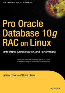 Pro Oracle Database 10g Rac on Linux: Installation, Administration, and Performance