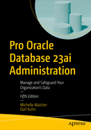 Pro Oracle Database 23ai Administration: Manage and Safeguard Your Organization's Data