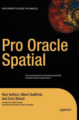 Pro Oracle Spatial - Kothuri, Ravikanth, and Beinat, Euro, and Godfrind, Albert