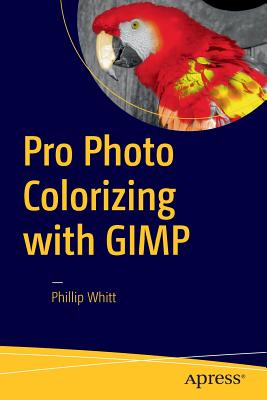 Pro Photo Colorizing with GIMP - Whitt, Phillip