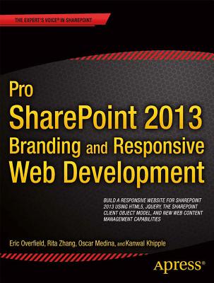 Pro SharePoint 2013 Branding and Responsive Web Development - Medina, Oscar, and Khipple, Kanwal, and Zhang, Rita