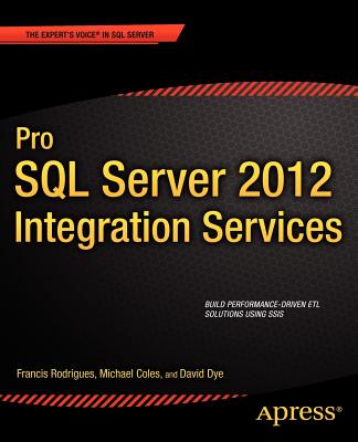 Pro SQL Server 2012 Integration Services - Rodrigues, Francis, and Coles, Michael, and Dye, David