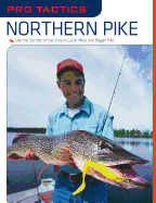 Pro Tactics(TM): Northern Pike: Use the Secrets of the Pros to Catch More and Bigger Pike