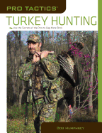 Pro Tactics(tm) Turkey Hunting: Use the Secrets of the Pros to Bag More Birds