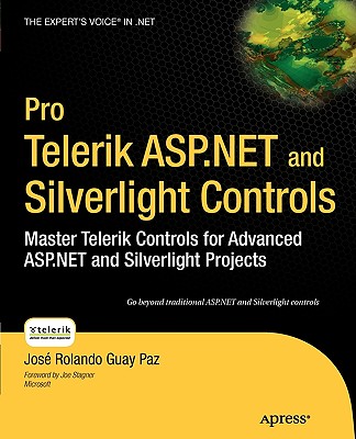 Pro Telerik ASP.NET and Silverlight Controls: Master Telerik Controls for Advanced ASP.NET and Silverlight Projects - Guay Paz, Jose Rolando