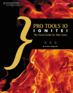 Pro Tools 10 Ignite!: The Visual Guide for New Users