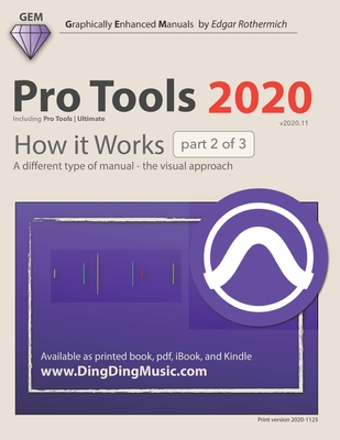 Pro Tools 2020 - How it Works (part 2 of 3): A different type of manual - the visual approach - Rothermich, Edgar