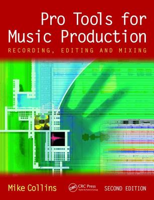 Pro Tools for Music Production: Recording, Editing and Mixing - Collins, Mike